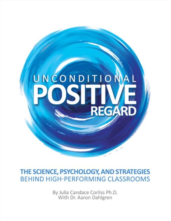 Unconditional Positive Regard: The Science, Psychology, and Strategies for a High-Performing Classroom